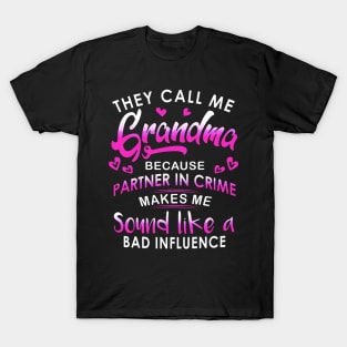 They call me Grandma because partner in crime makes me siund like a bad influence T-Shirt